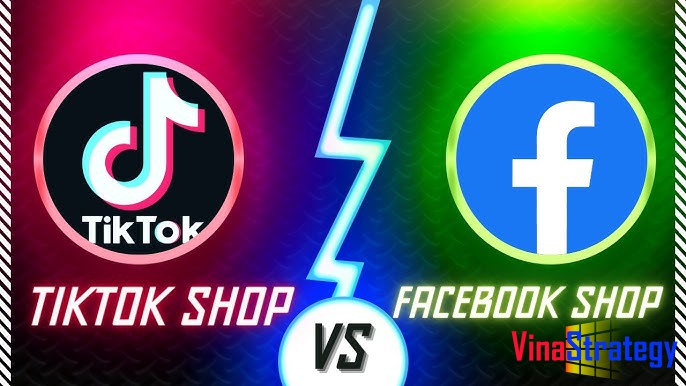 So sanh kinh doanh Tktok shop và Facebook shop