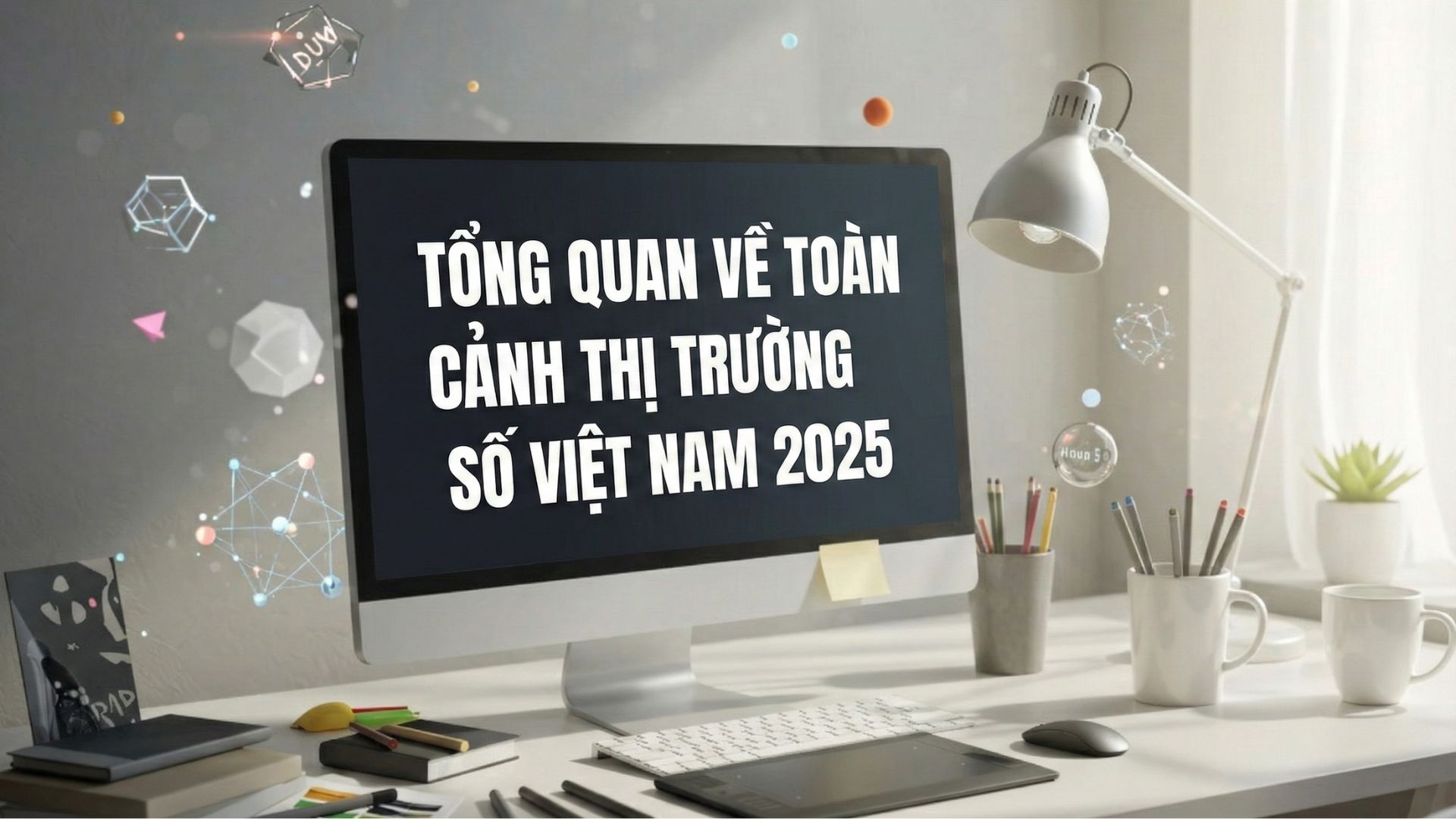 Toàn cảnh thị trường số Việt Nam 2025