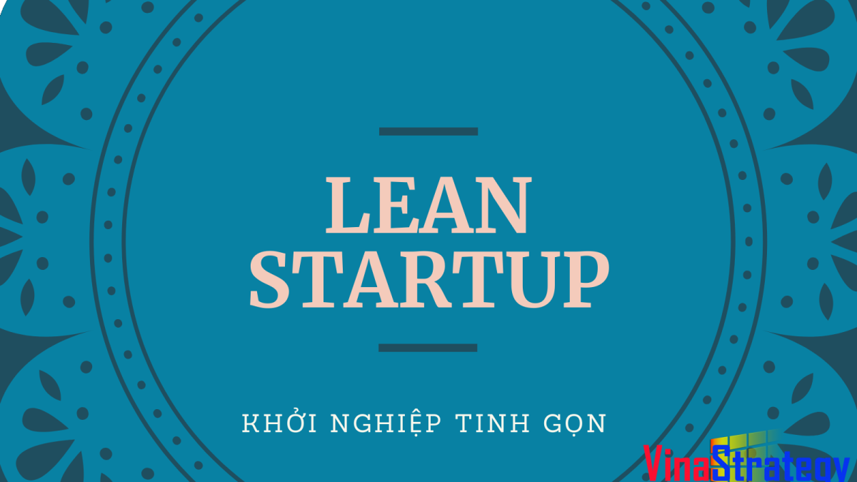 Lean Startup khởi nghiệp tinh gọn giúp startup thành công